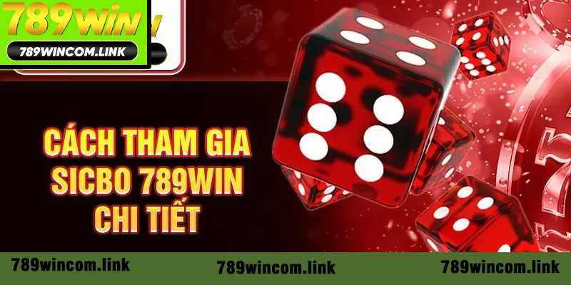 Cách tham gia Sicbo 789win chi tiết Cách tham gia Sicbo 789win chi tiết